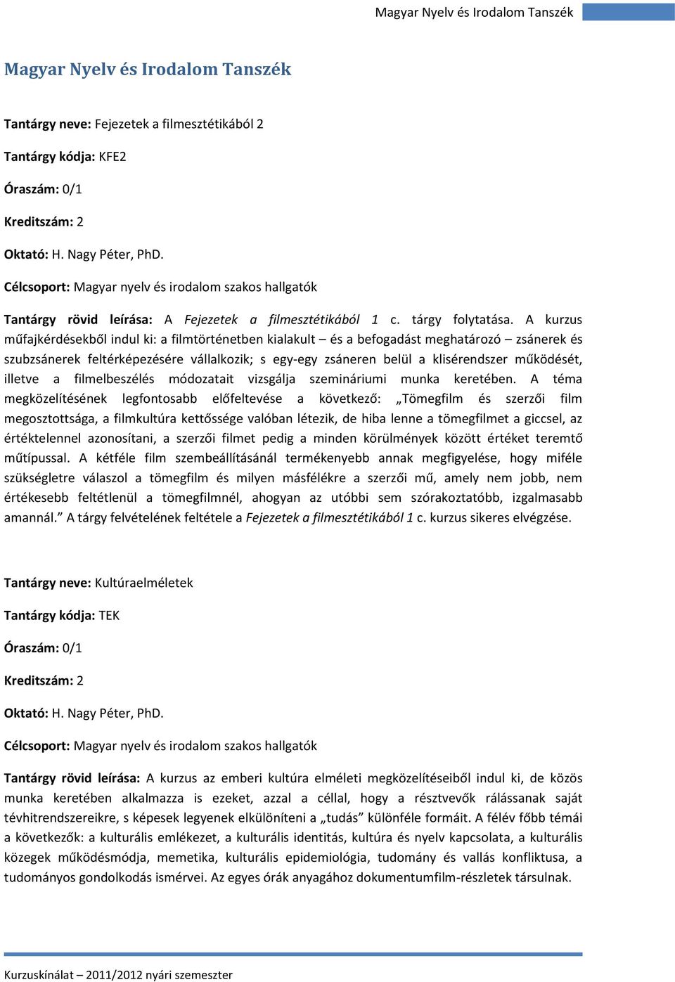 A kurzus műfajkérdésekből indul ki: a filmtörténetben kialakult és a befogadást meghatározó zsánerek és szubzsánerek feltérképezésére vállalkozik; s egy-egy zsáneren belül a klisérendszer működését,