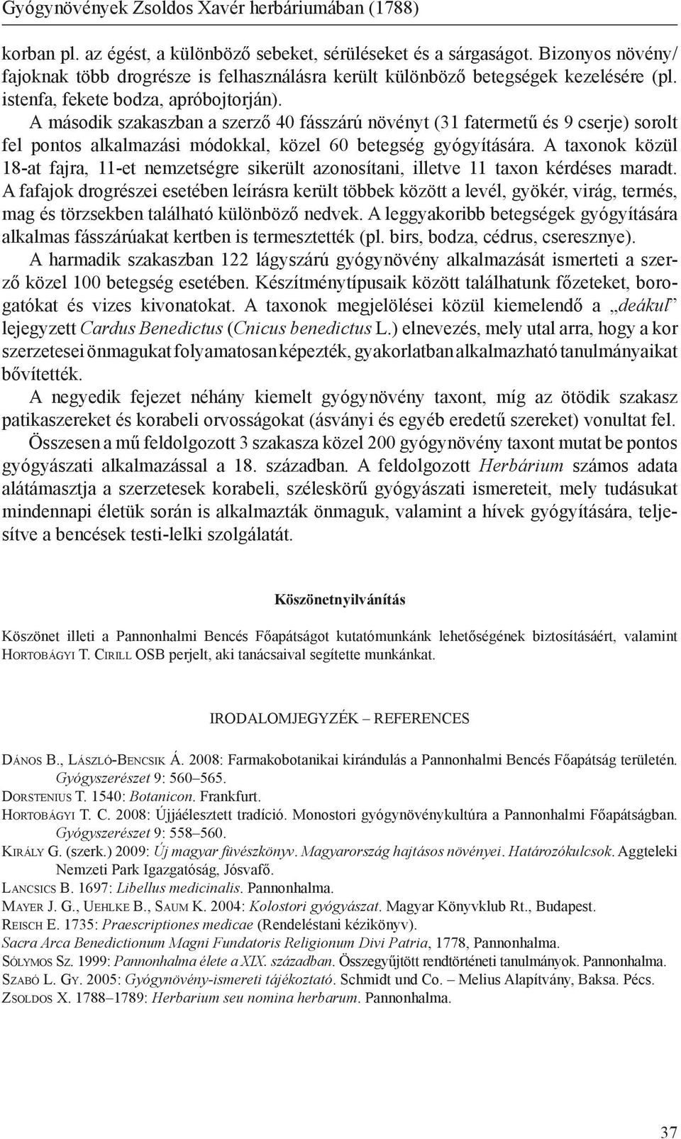 A második szakaszban a szerző 40 fásszárú növényt (31 fatermetű és 9 cserje) sorolt fel pontos alkalmazási módokkal, közel 60 betegség gyógyítására.