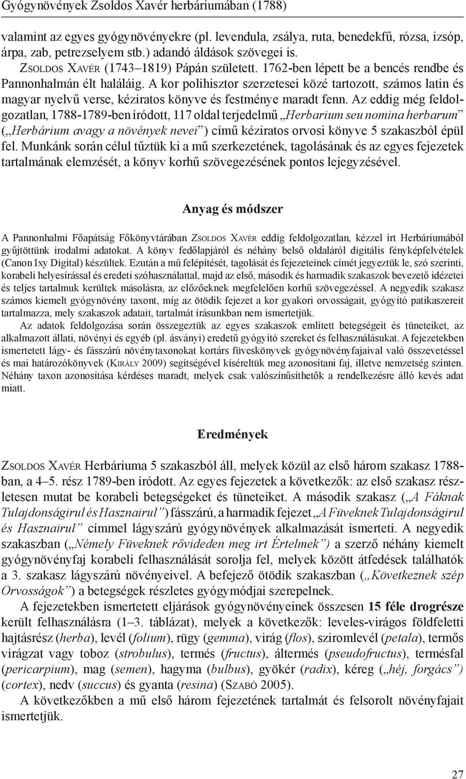 A kor polihisztor szerzetesei közé tartozott, számos latin és magyar nyelvű verse, kéziratos könyve és festménye maradt fenn.