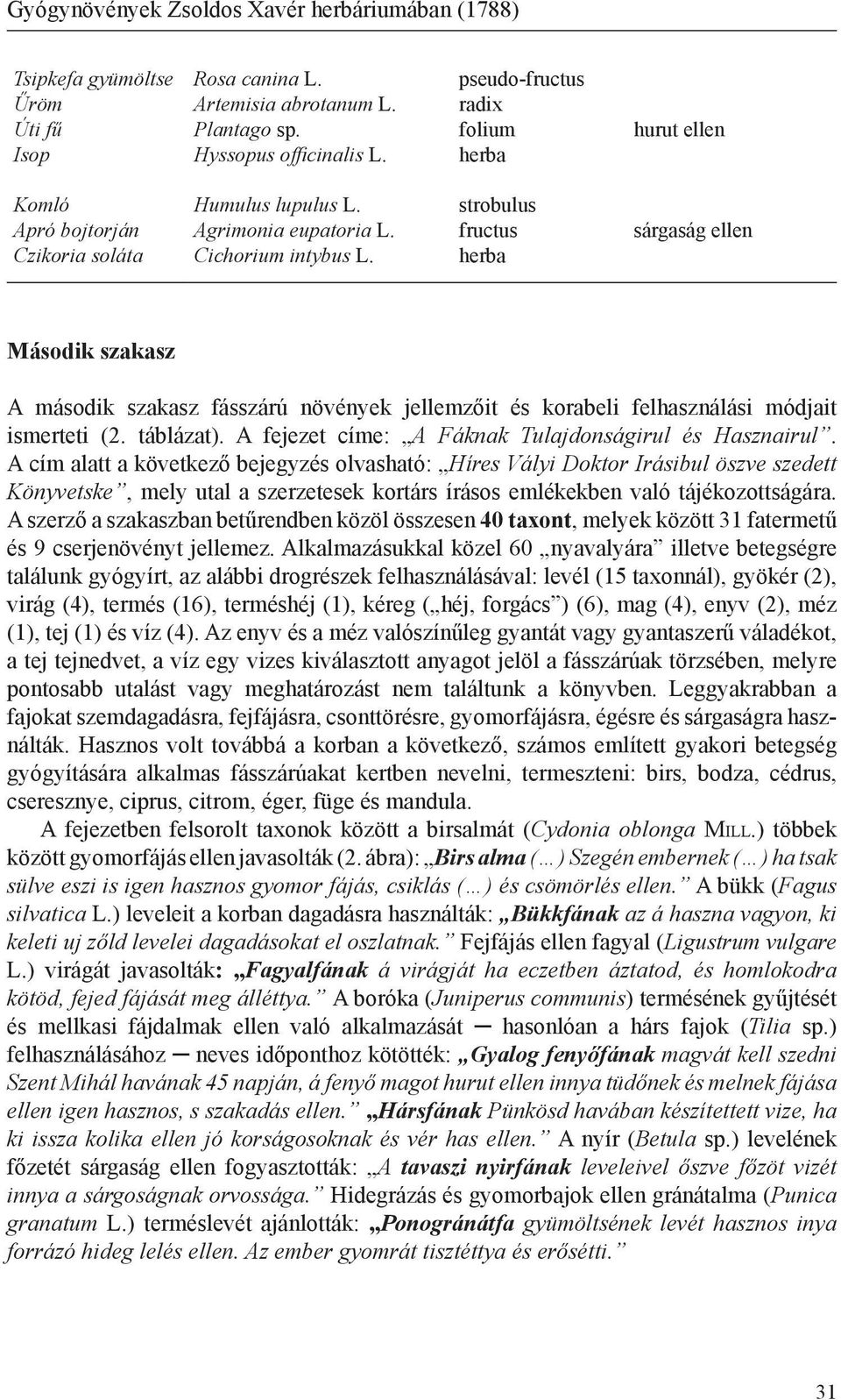 strobulus fructus sárgaság ellen Második szakasz A második szakasz fásszárú növények jellemzőit és korabeli felhasználási módjait ismerteti (2. táblázat).