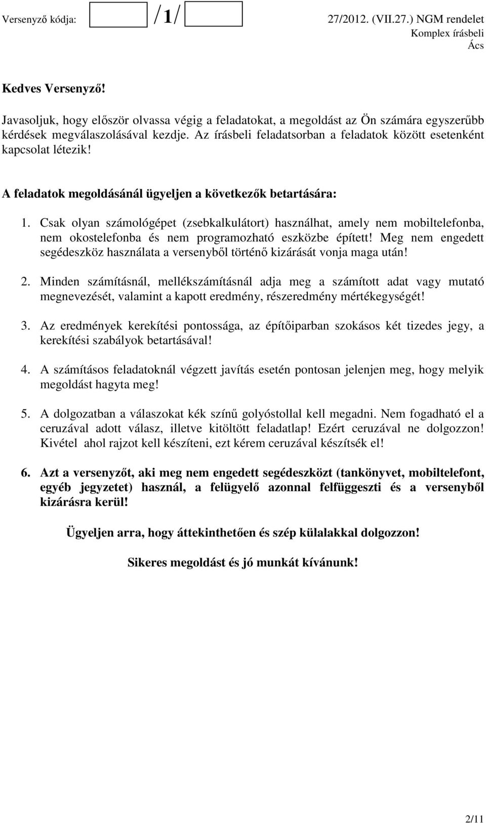 Csak olyan számológépet (zsebkalkulátort) használhat, amely nem mobiltelefonba, nem okostelefonba és nem programozható eszközbe épített!