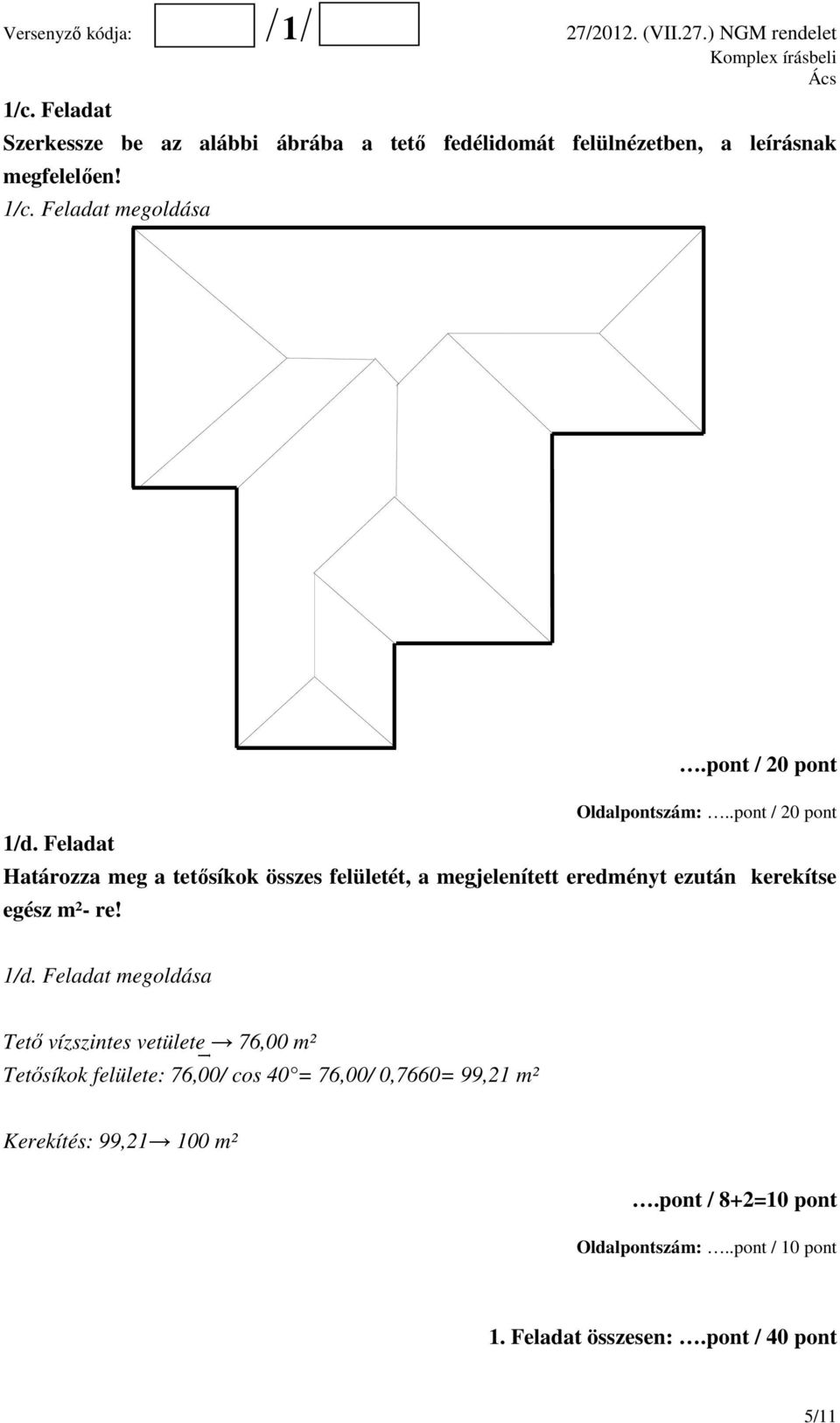 Feladat Határozza meg a tetősíkok összes felületét, a megjelenített eredményt ezután kerekítse egész m²- re! 1/d.