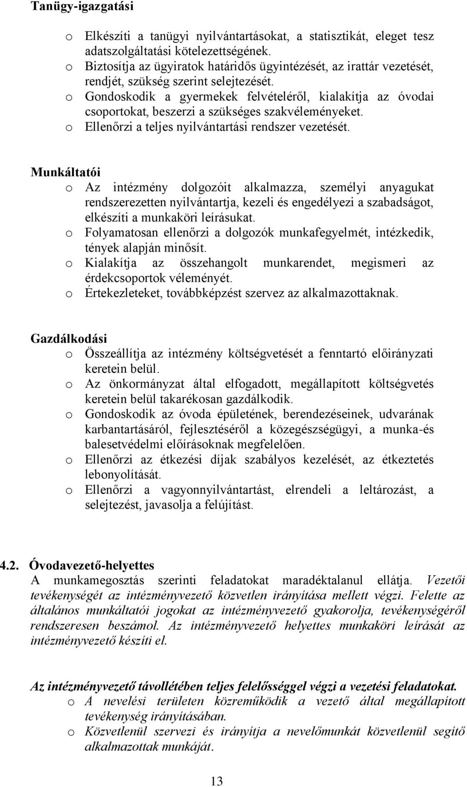 Gndskdik a gyermekek felvételéről, kialakítja az óvdai csprtkat, beszerzi a szükséges szakvéleményeket. Ellenőrzi a teljes nyilvántartási rendszer vezetését.