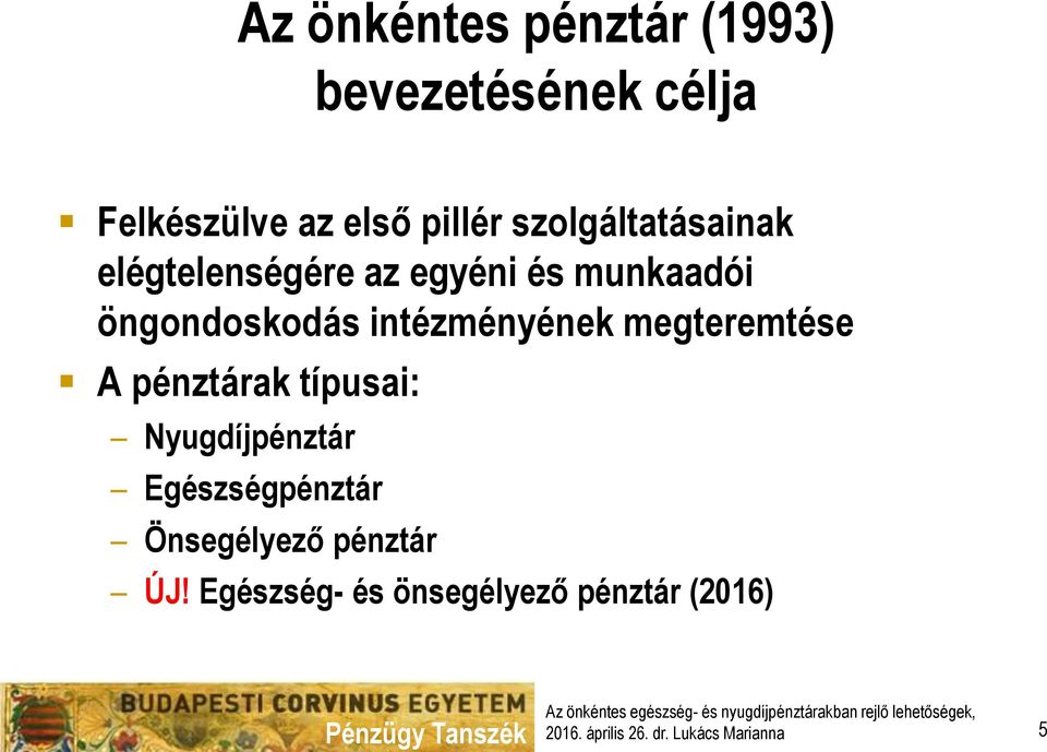 öngondoskodás intézményének megteremtése A pénztárak típusai: