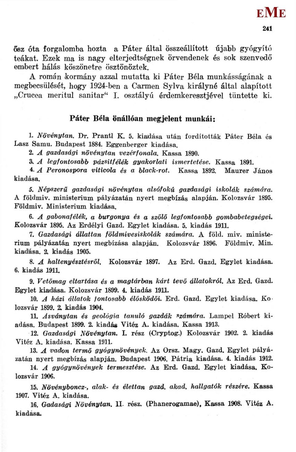 Páter Béla önállóan megjelent munkái: 1. Növénytan. DT. Prant.l K. 5. kiadása után fordították Páter Béla és Lasz Samu. Budapest 1884. ggenberger kiadása. 2. A gazdasági növénytan vezérfonala.