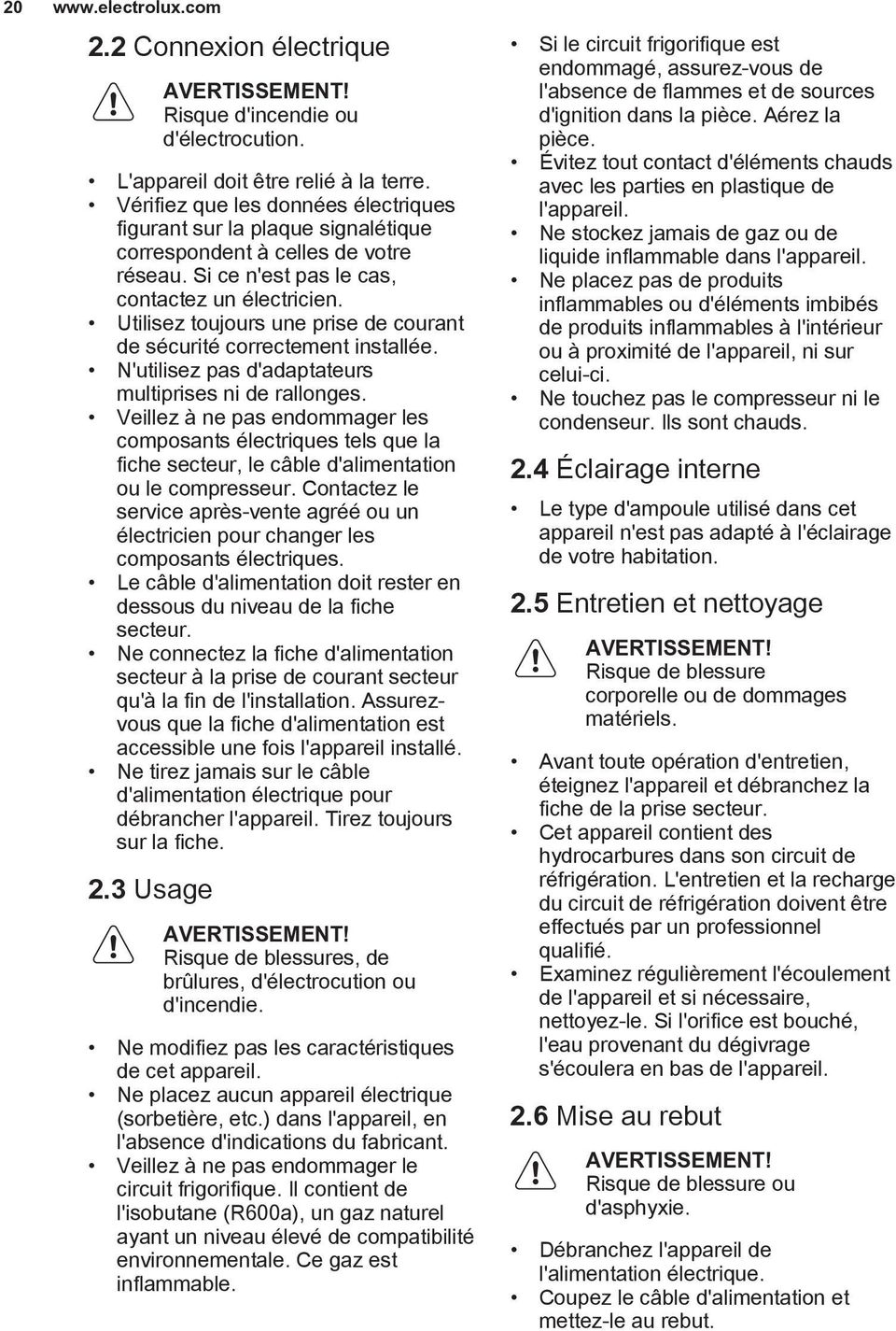 Utilisez toujours une prise de courant de sécurité correctement installée. N'utilisez pas d'adaptateurs multiprises ni de rallonges.