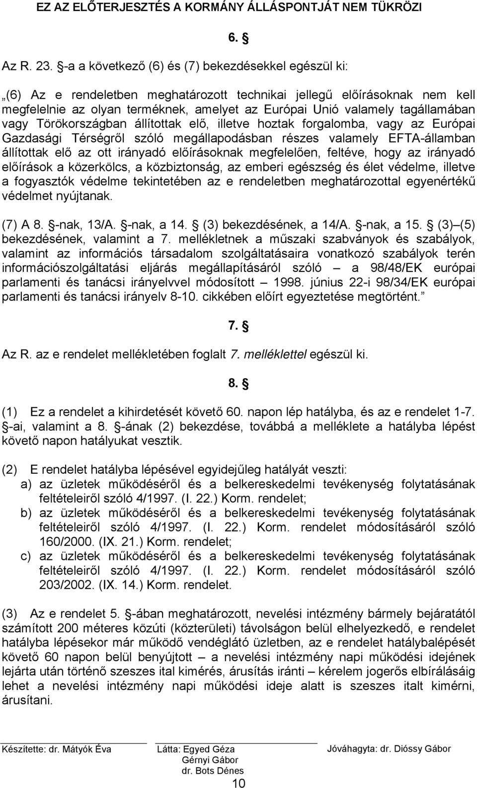 tagállamában vagy Törökországban állítottak elő, illetve hoztak forgalomba, vagy az Európai Gazdasági Térségről szóló megállapodásban részes valamely EFTA-államban állítottak elő az ott irányadó