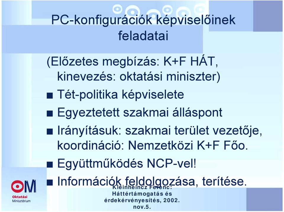 szakmai álláspont Irányításuk: szakmai terület vezetője, koordináció: