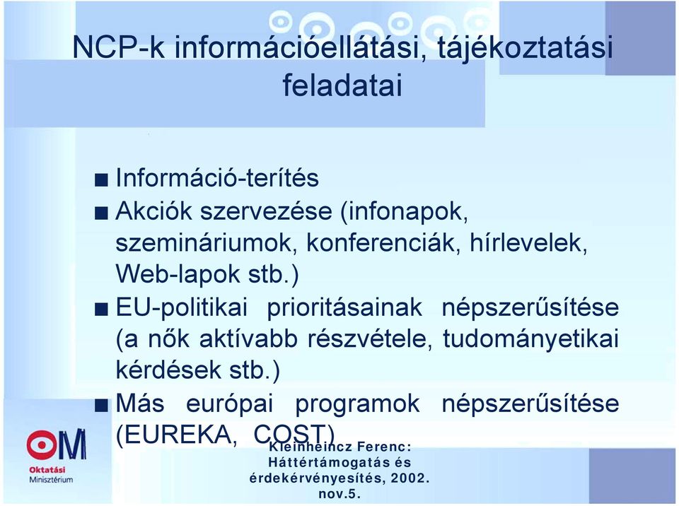 stb.) EU-politikai prioritásainak népszerűsítése (a nők aktívabb részvétele,