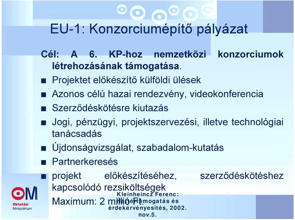 kiutazás Jogi, pénzügyi, projektszervezési, illetve technológiai tanácsadás Újdonságvizsgálat,