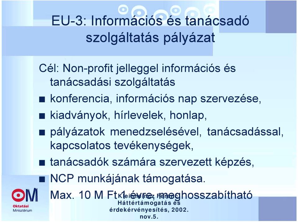 hírlevelek, honlap, pályázatok menedzselésével, tanácsadással, kapcsolatos tevékenységek,