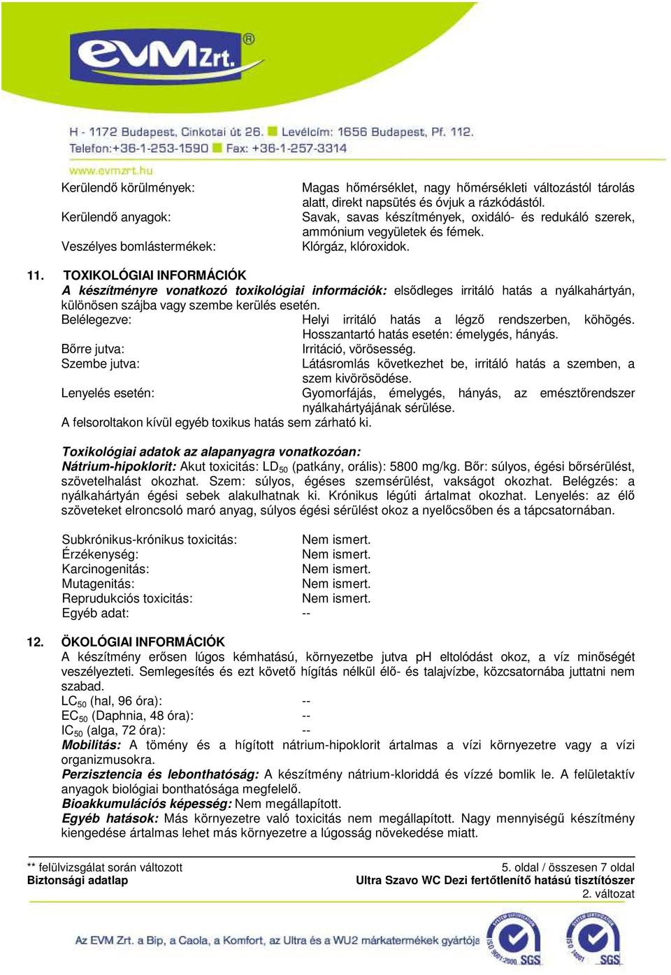 TOXIKOLÓGIAI INFORMÁCIÓK A készítményre vonatkozó toxikológiai információk: elsıdleges irritáló hatás a nyálkahártyán, különösen szájba vagy szembe kerülés esetén.