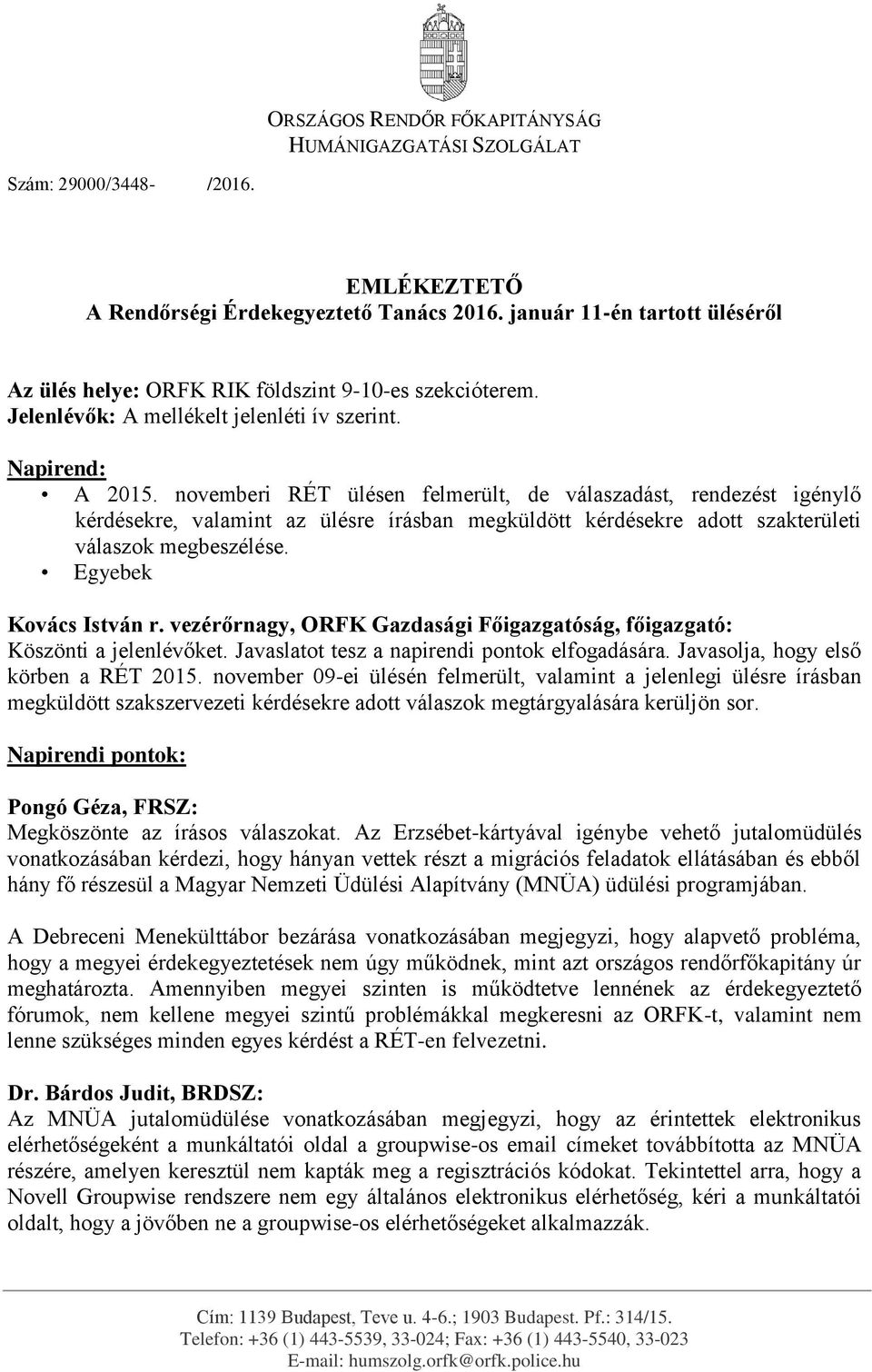 novemberi RÉT ülésen felmerült, de válaszadást, rendezést igénylő kérdésekre, valamint az ülésre írásban megküldött kérdésekre adott szakterületi válaszok megbeszélése.