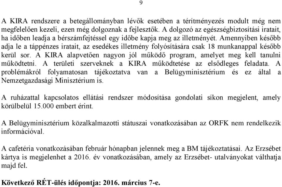 Amennyiben később adja le a táppénzes iratait, az esedékes illetmény folyósítására csak 18 munkanappal később kerül sor.