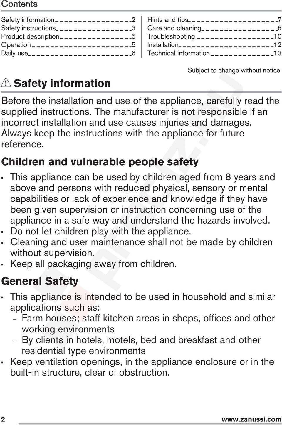 The manufacturer is not responsible if an incorrect installation and use causes injuries and damages. Always keep the instructions with the appliance for future reference.