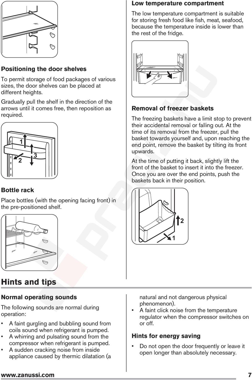 Gradually pull the shelf in the direction of the arrows until it comes free, then reposition as required. 1 2 Bottle rack 3 Place bottles (with the opening facing front) in the pre-positioned shelf.