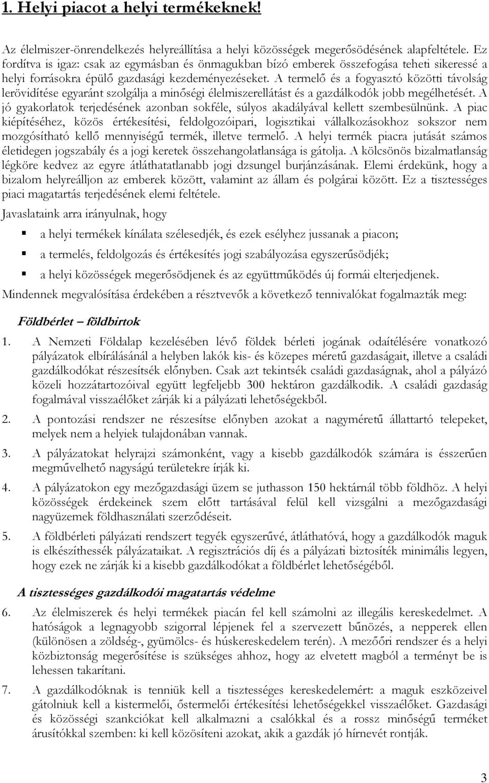 A termelő és a fogyasztó közötti távolság lerövidítése egyaránt szolgálja a minőségi élelmiszerellátást és a gazdálkodók jobb megélhetését.