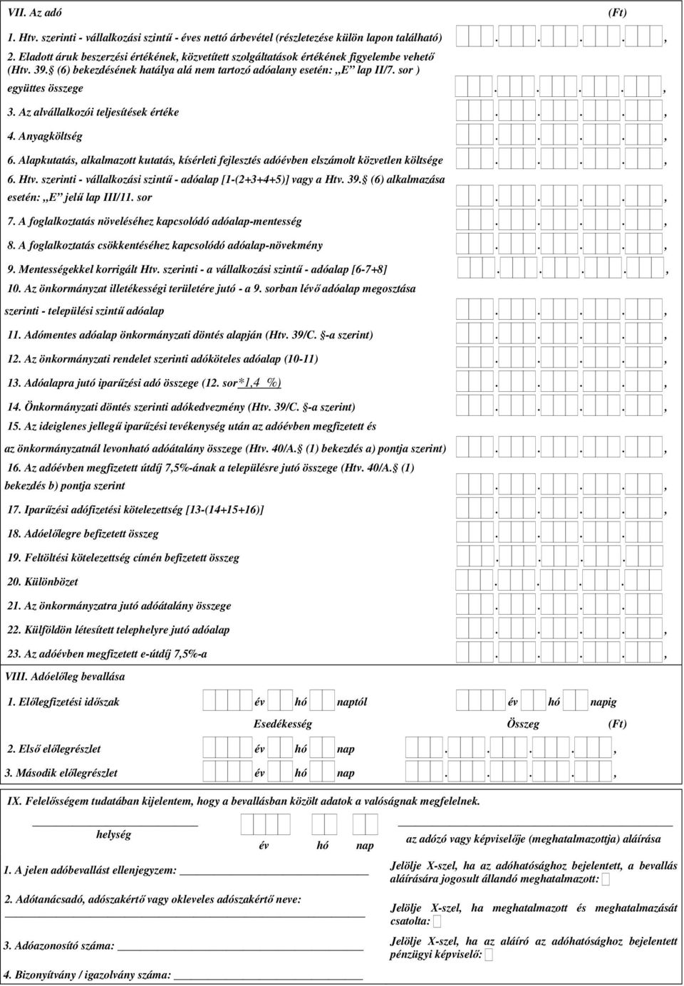 Az alvállalkozói teljesítések értéke...., 4. Anyagköltség...., 6. Alapkutatás, alkalmazott kutatás, kísérleti fejlesztés adóévben elszámolt közvetlen költsége...., 6. Htv.