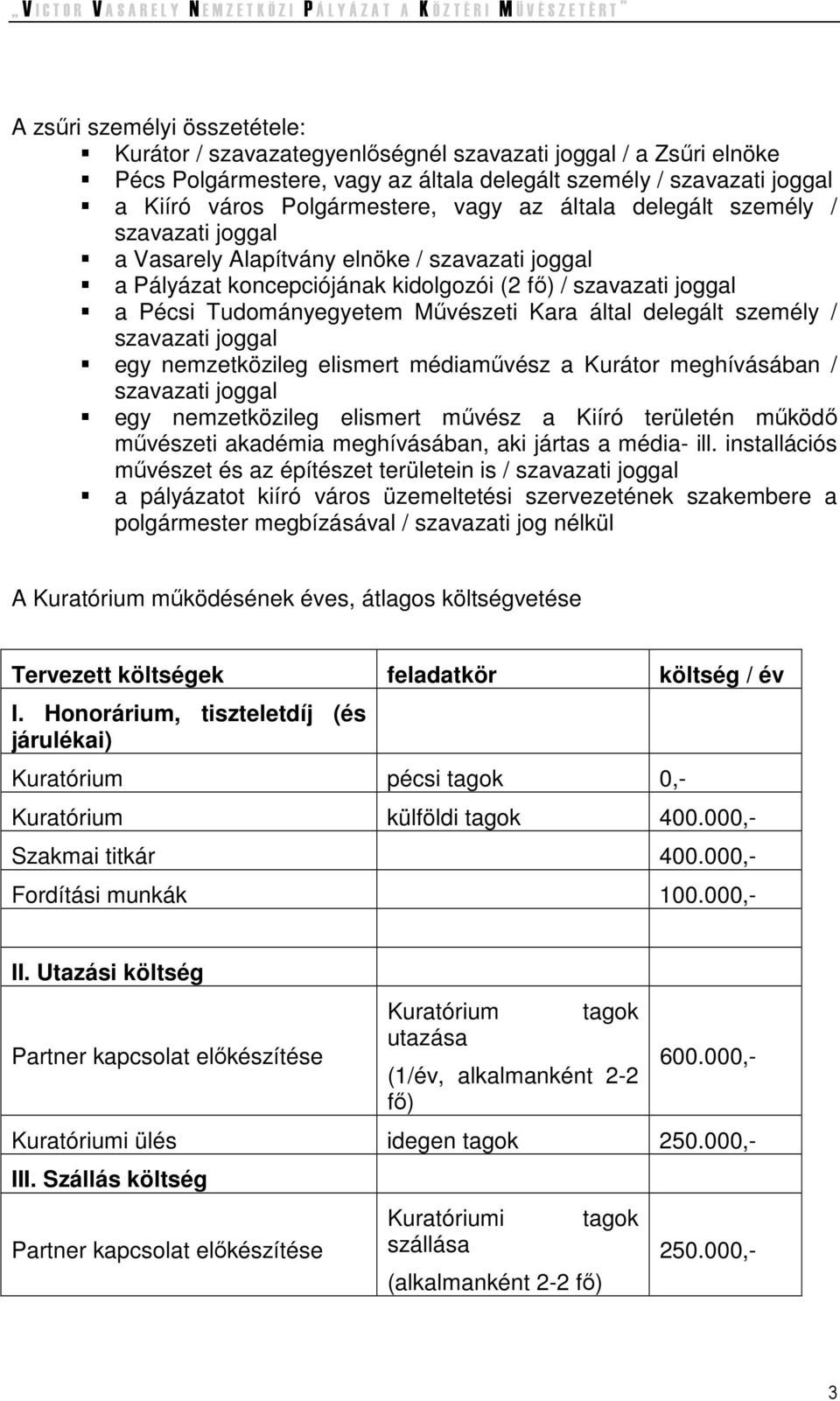 meghívásában / egy nemzetközileg elismert mővész a Kiíró területén mőködı mővészeti akadémia meghívásában, aki jártas a média- ill.