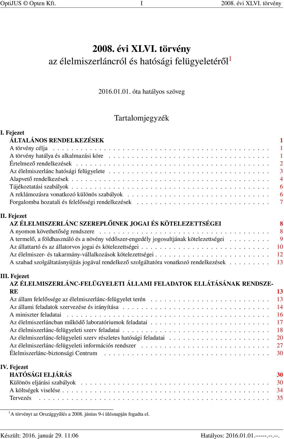 ......................................... 2 Az élelmiszerlánc hatósági felügyelete................................... 3 Alapvető rendelkezések........................................... 4 Tájékoztatási szabályok.