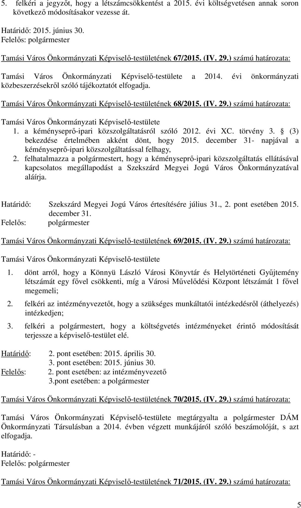 Tamási Város Önkormányzati Képviselő-testületének 68/2015. (IV. 29.) számú határozata: 1. a kéményseprő-ipari közszolgáltatásról szóló 2012. évi XC. törvény 3.