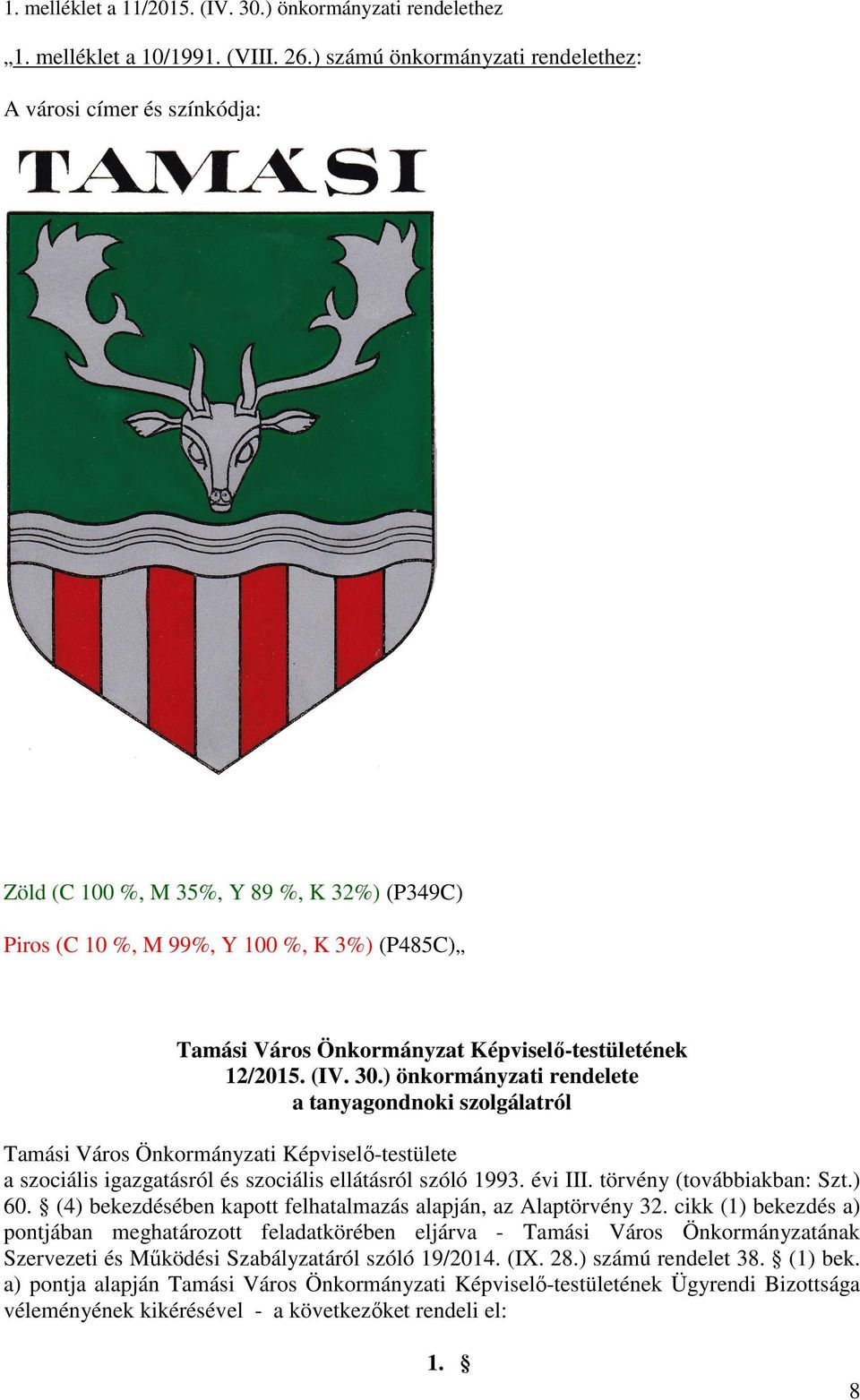 Képviselő-testületének 12/2015. (IV. 30.) önkormányzati rendelete a tanyagondnoki szolgálatról a szociális igazgatásról és szociális ellátásról szóló 1993. évi III. törvény (továbbiakban: Szt.) 60.