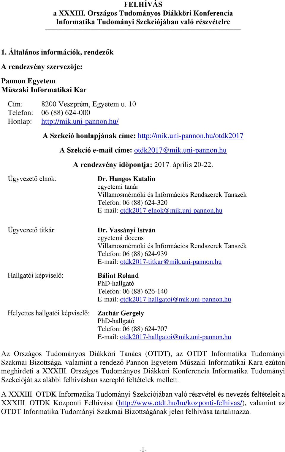 hu/ A Szekció honlapjának címe: http://mik.uni-pannon.hu/otdk2017 A Szekció e-mail címe: otdk2017@mik.uni-pannon.hu A rendezvény időpontja: 2017. április 20-22.