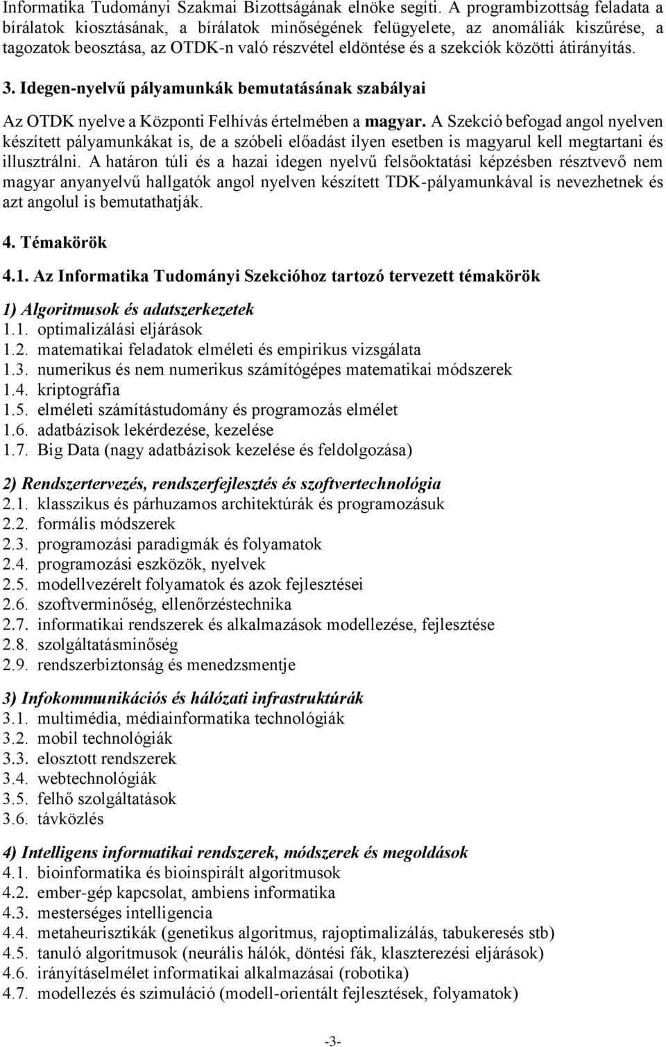 átirányítás. 3. Idegen-nyelvű pályamunkák bemutatásának szabályai Az OTDK nyelve a Központi Felhívás értelmében a magyar.