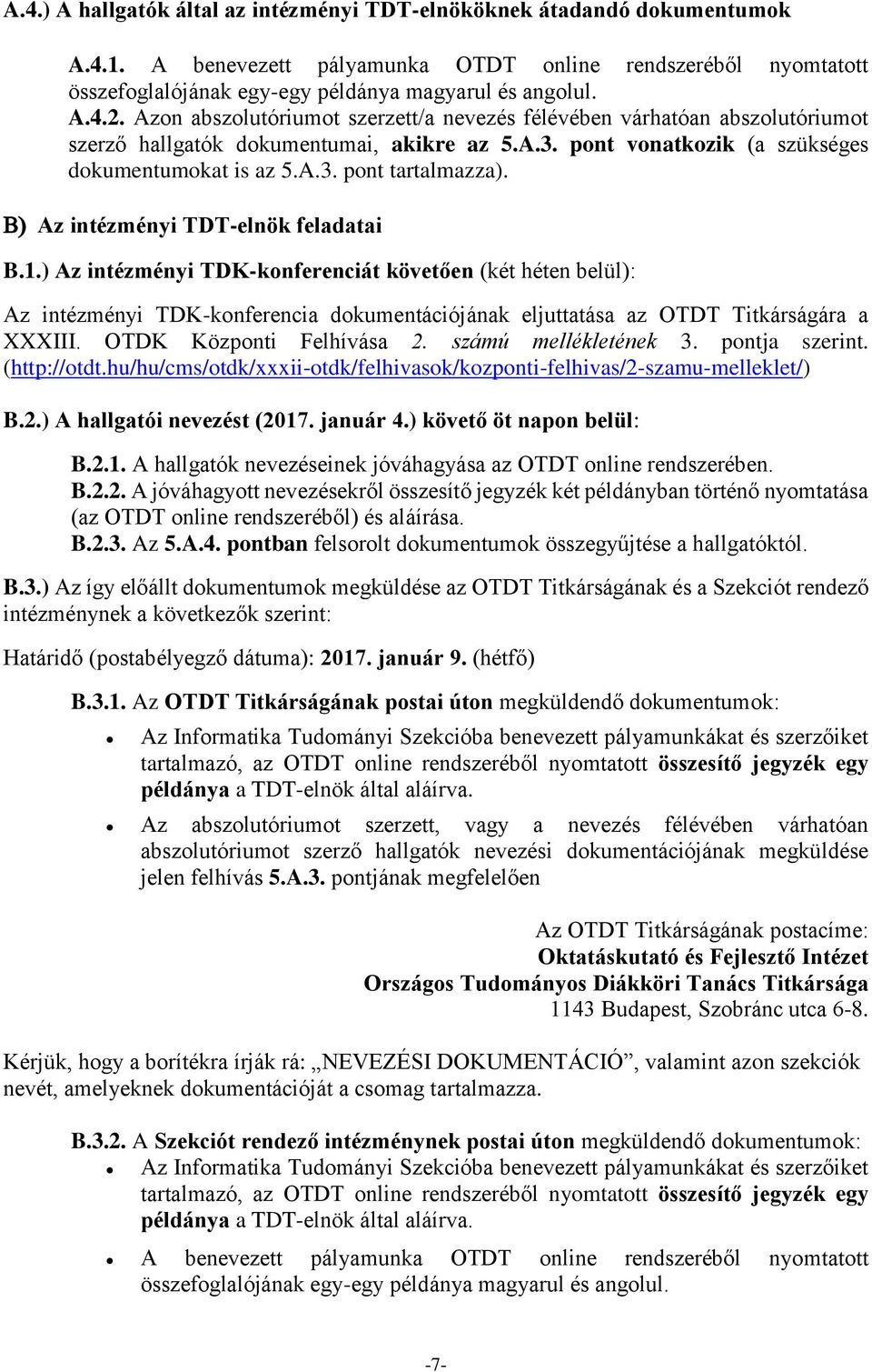 Az intézményi TDT-elnök feladatai B.1.) Az intézményi TDK-konferenciát követően (két héten belül): Az intézményi TDK-konferencia dokumentációjának eljuttatása az OTDT Titkárságára a XXXIII.