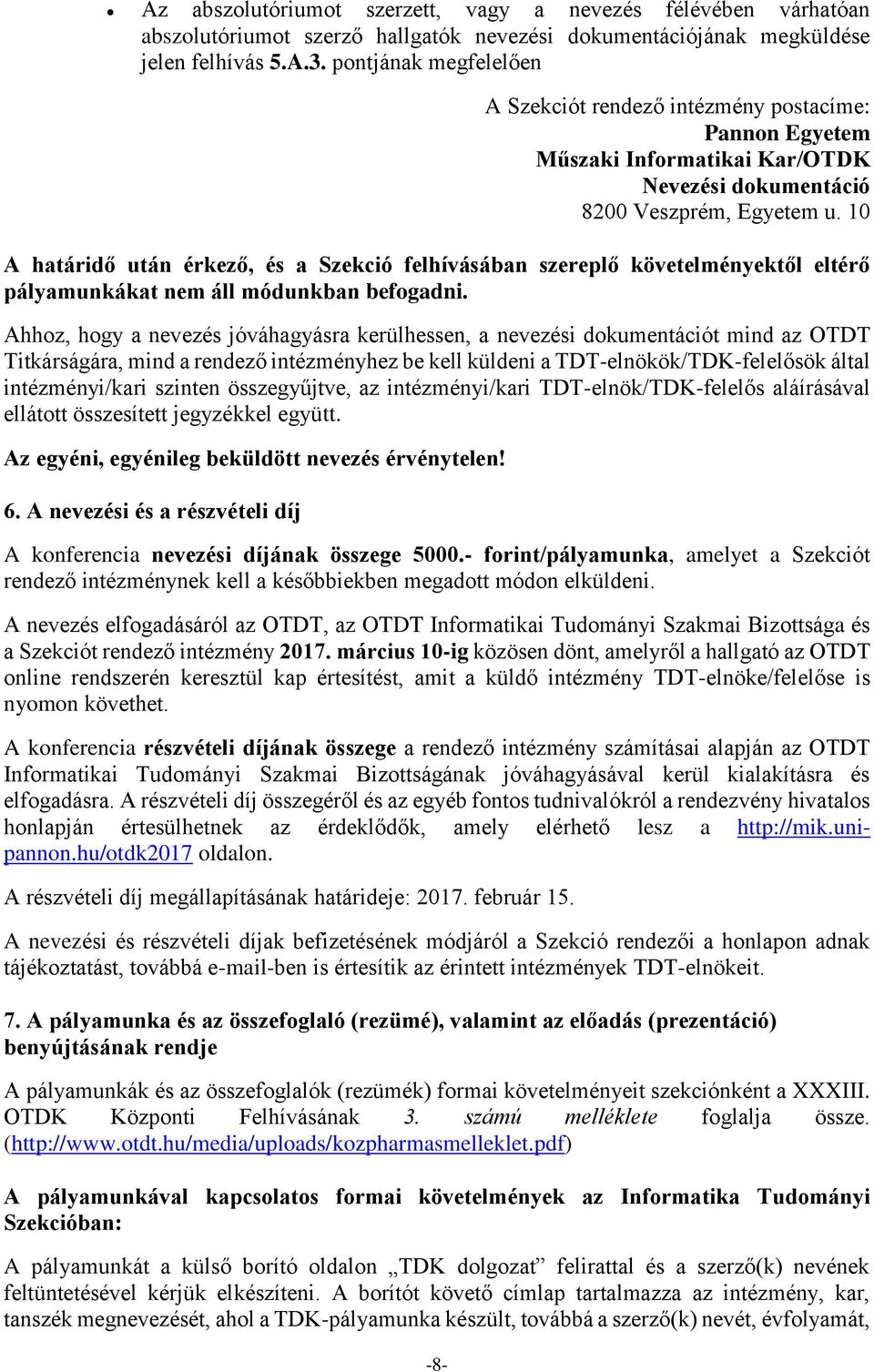 10 A határidő után érkező, és a Szekció felhívásában szereplő követelményektől eltérő pályamunkákat nem áll módunkban befogadni.