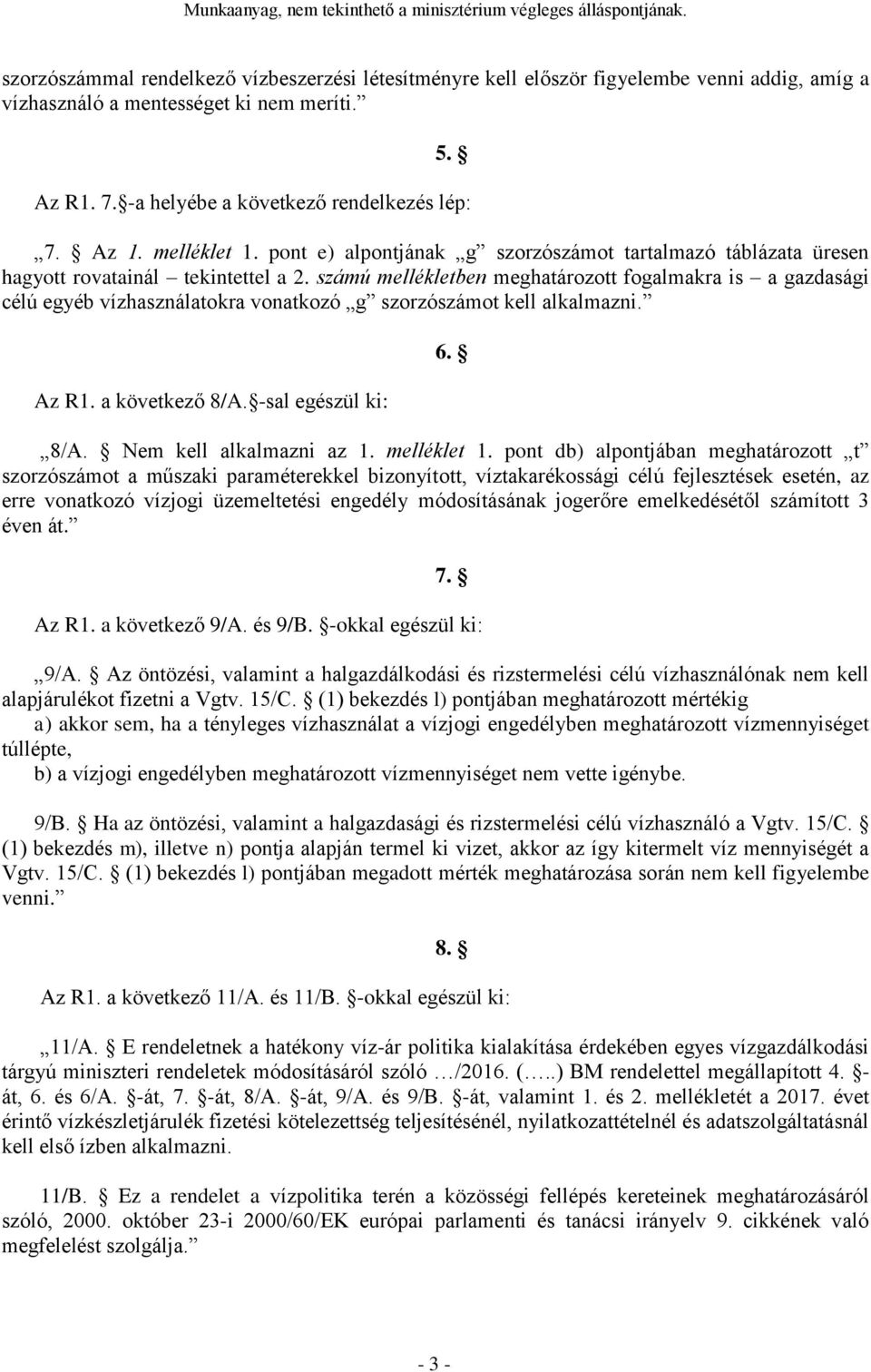 számú mellékletben meghatározott fogalmakra is a gazdasági célú egyéb vízhasználatokra vonatkozó g szorzószámot kell alkalmazni. Az R1. a következő 8/A. -sal egészül ki: 8/A. Nem kell alkalmazni az 1.