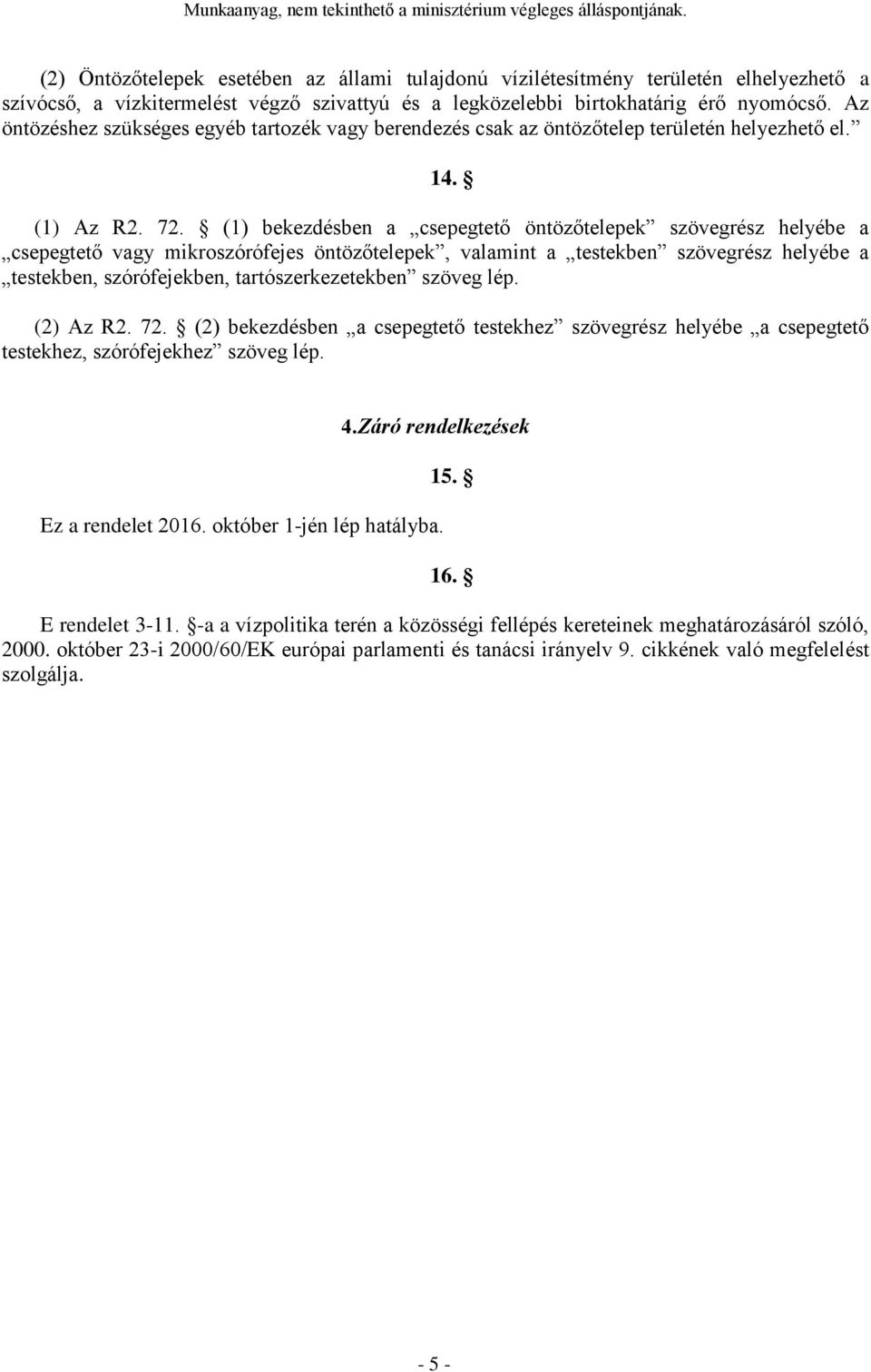 (1) bekezdésben a csepegtető öntözőtelepek szövegrész helyébe a csepegtető vagy mikroszórófejes öntözőtelepek, valamint a testekben szövegrész helyébe a testekben, szórófejekben, tartószerkezetekben