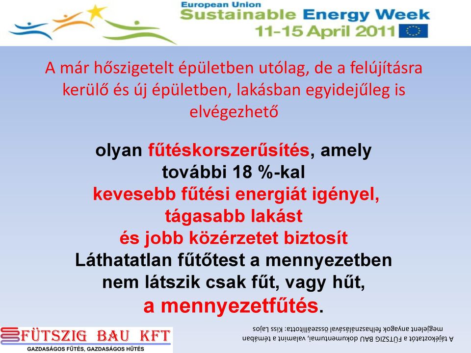 energiát igényel, tágasabb lakást és jobb közérzetet biztosít Láthatatlan fűtőtest a