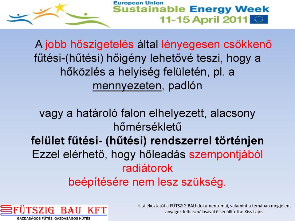 a mennyezeten, padlón vagy a határoló falon elhelyezett, alacsony hőmérsékletű felület fűtési- (hűtési) rendszerrel