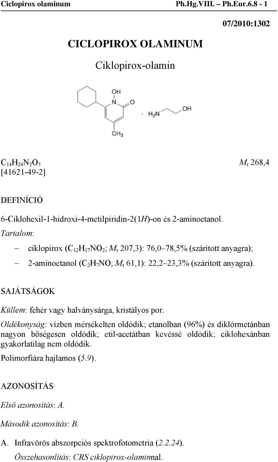 Tartalom: ciklopirox (C 12 H 17 NO 2 ; M r 207,3): 76,0 78,5% (szárított anyagra); 2-aminoetanol (C 2 H 7 NO; M r 61,1): 22,2 23,3% (szárított anyagra).