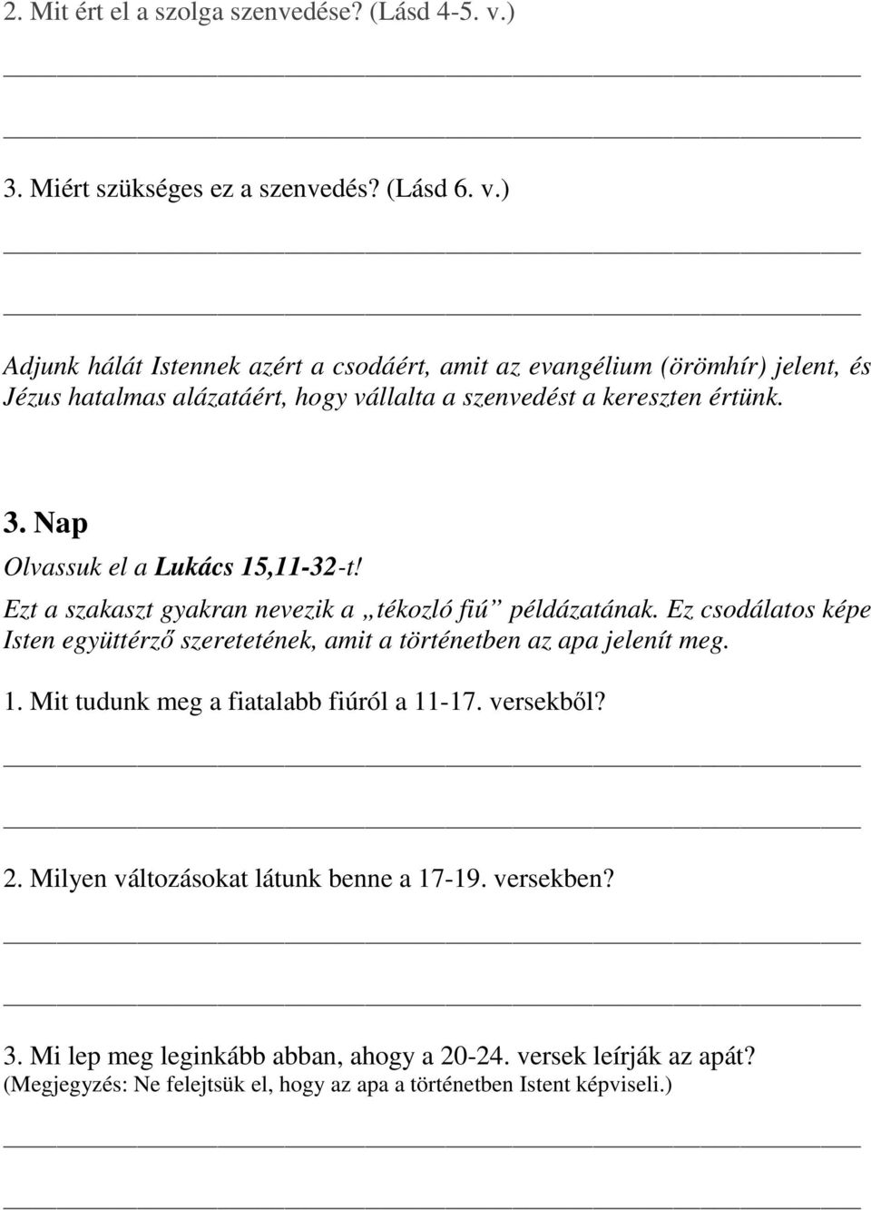 ) Adjunk hálát Istennek azért a csodáért, amit az evangélium (örömhír) jelent, és Jézus hatalmas alázatáért, hogy vállalta a szenvedést a kereszten értünk. 3.