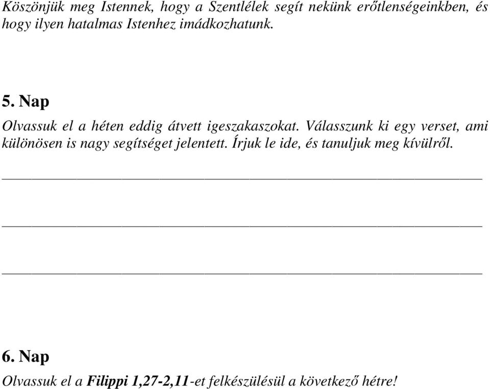 Válasszunk ki egy verset, ami különösen is nagy segítséget jelentett.