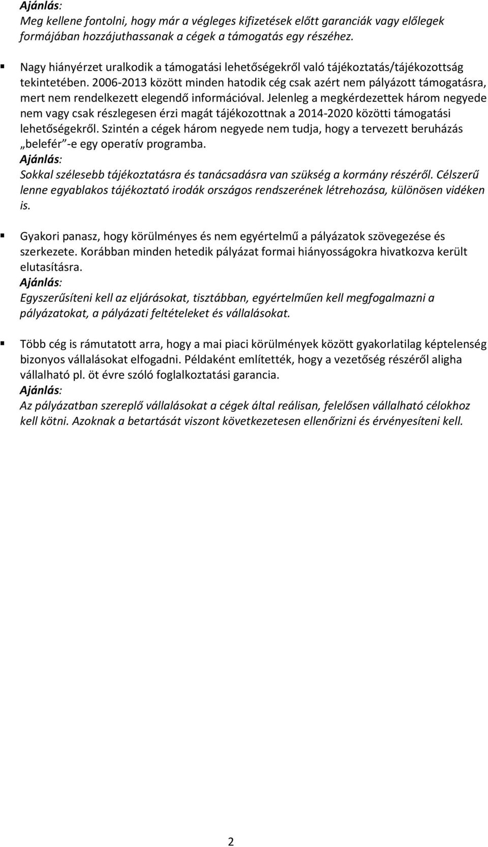 2006-2013 között minden hatodik cég csak azért pályázott támogatásra, mert rendelkezett elegendő információval.