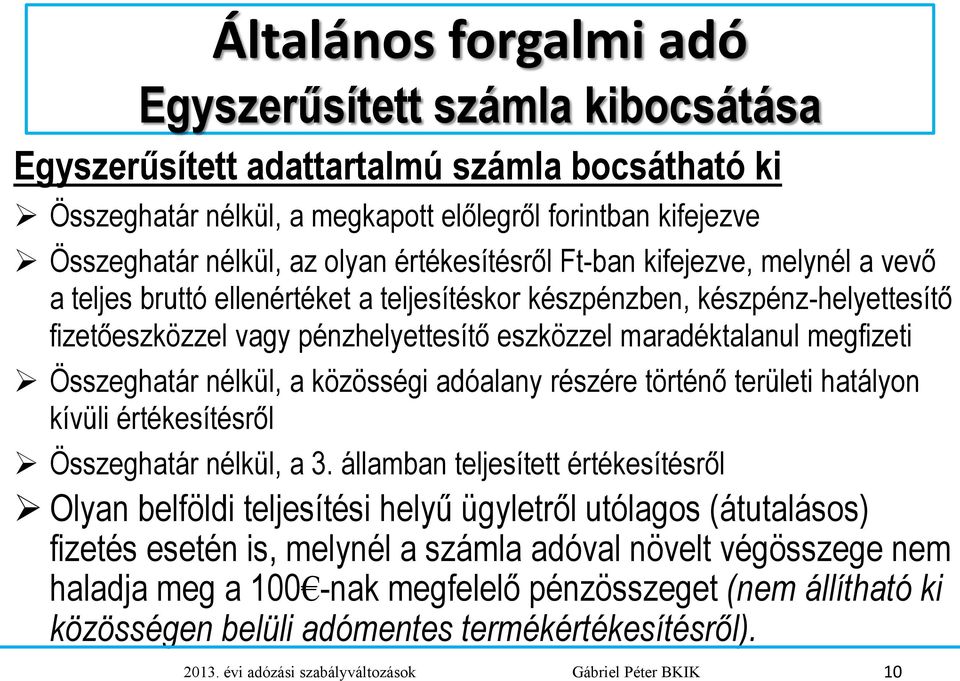 megfizeti Összeghatár nélkül, a közösségi adóalany részére történő területi hatályon kívüli értékesítésről Összeghatár nélkül, a 3.