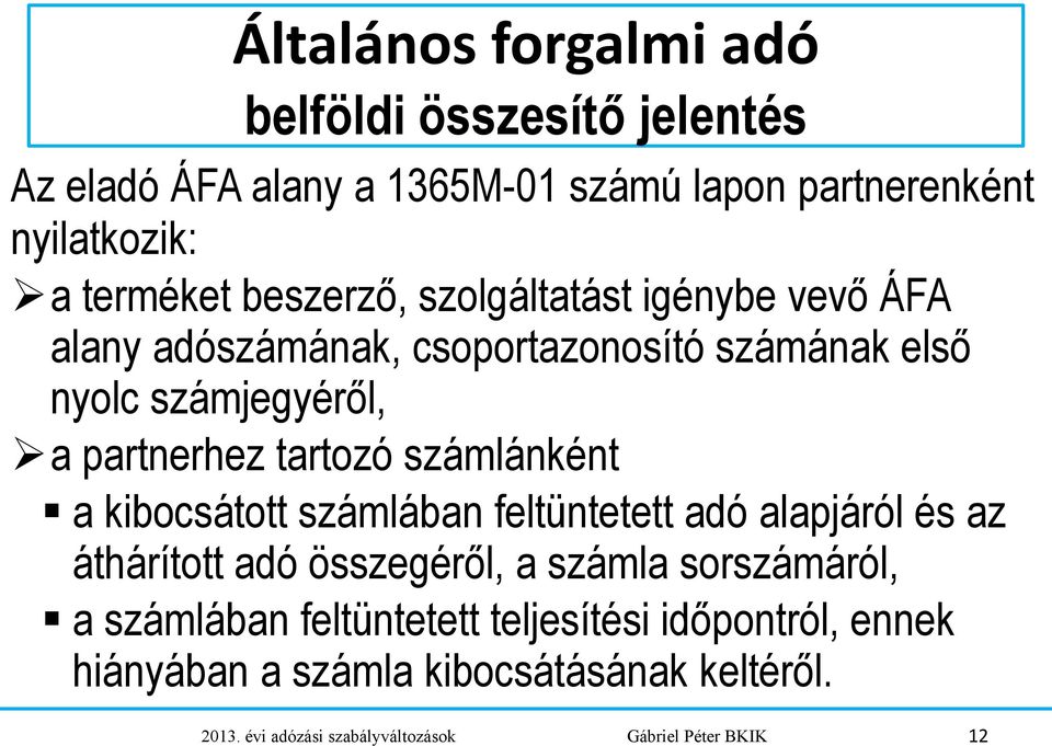 számlánként a kibocsátott számlában feltüntetett adó alapjáról és az áthárított adó összegéről, a számla sorszámáról, a számlában