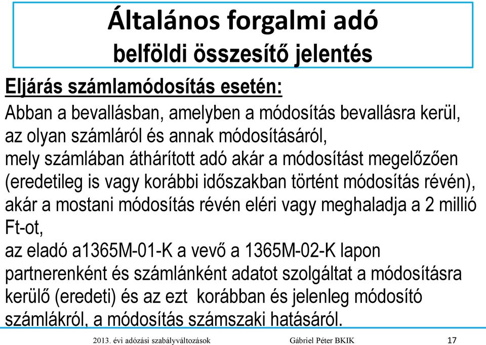 mostani módosítás révén eléri vagy meghaladja a 2 millió Ft-ot, az eladó a1365m-01-k a vevő a 1365M-02-K lapon partnerenként és számlánként adatot szolgáltat a