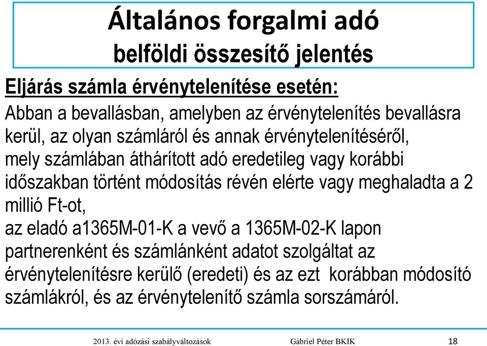 vagy meghaladta a 2 millió Ft-ot, az eladó a1365m-01-k a vevő a 1365M-02-K lapon partnerenként és számlánként adatot szolgáltat az érvénytelenítésre