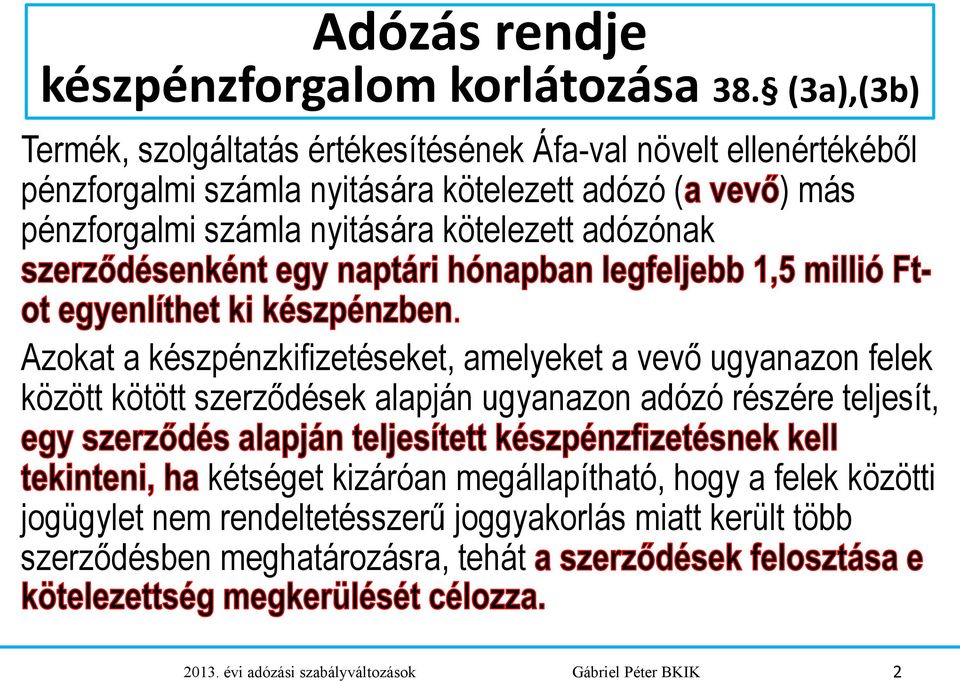 pénzforgalmi számla nyitására kötelezett adózónak Azokat a készpénzkifizetéseket, amelyeket a vevő ugyanazon felek között kötött szerződések