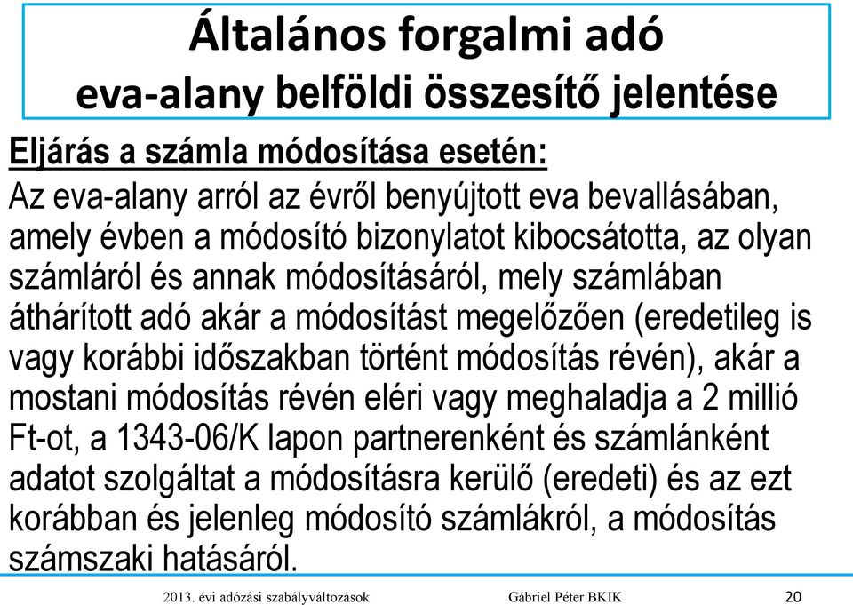 időszakban történt módosítás révén), akár a mostani módosítás révén eléri vagy meghaladja a 2 millió Ft-ot, a 1343-06/K lapon partnerenként és számlánként adatot