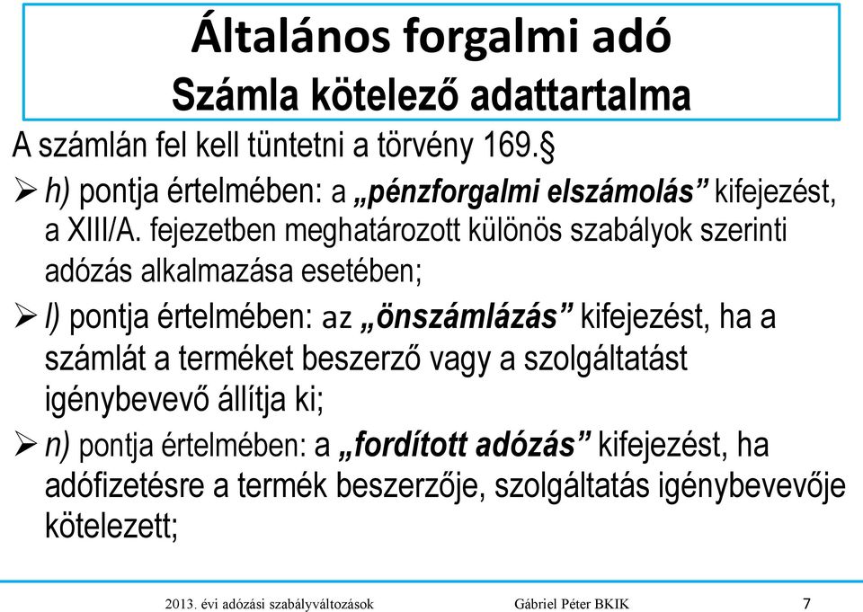 fejezetben meghatározott különös szabályok szerinti adózás alkalmazása esetében; l) pontja értelmében: az önszámlázás kifejezést, ha a