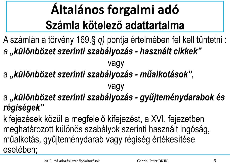 műalkotások, vagy a különbözet szerinti szabályozás - gyűjteménydarabok és régiségek kifejezések közül a megfelelő kifejezést, a XVI.