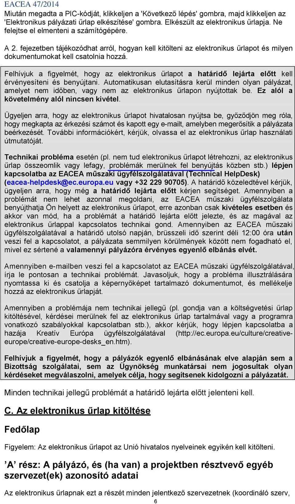 Felhívjuk a figyelmét, hogy az elektronikus űrlapot a határidő lejárta előtt kell érvényesíteni és benyújtani.