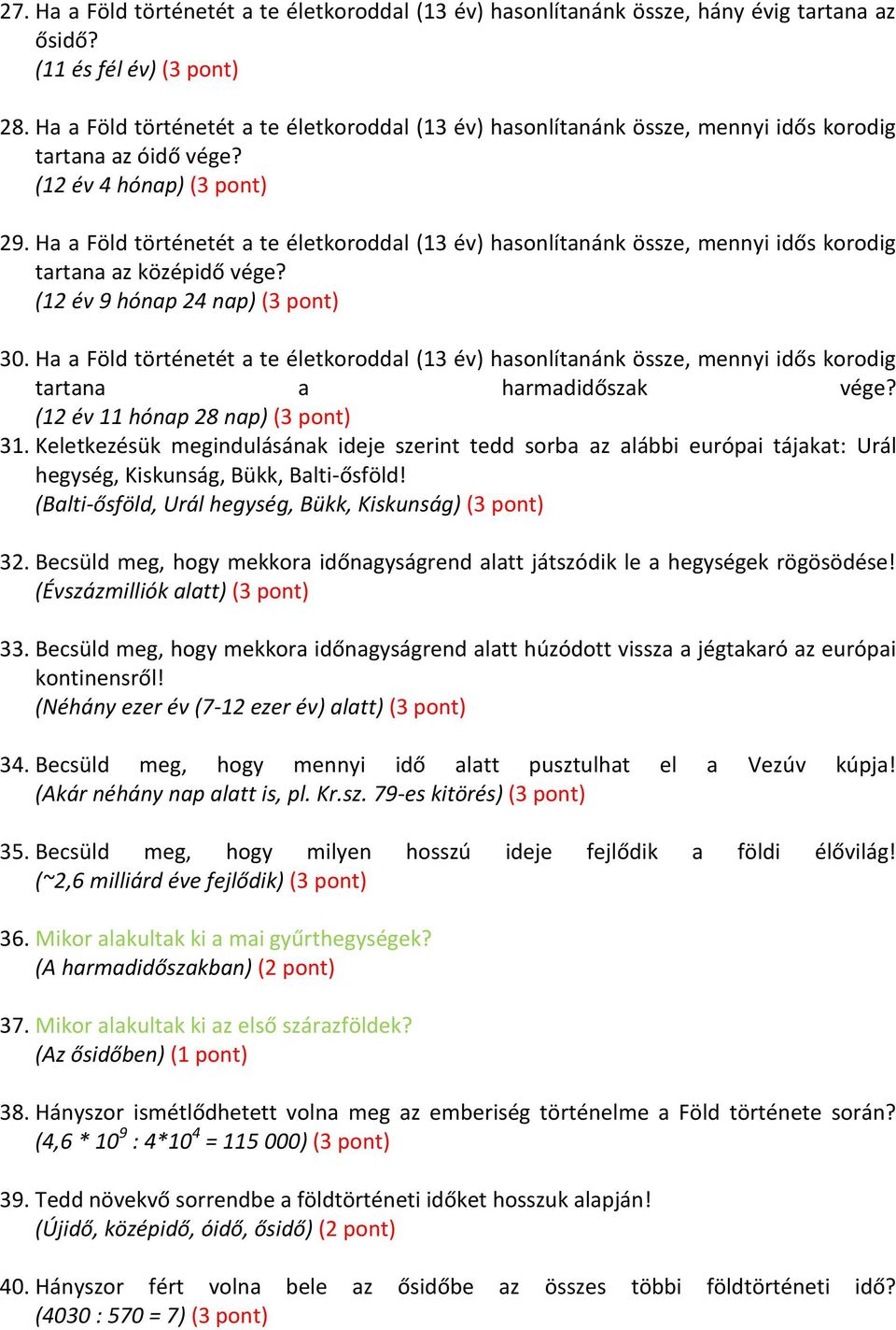 Ha a Föld történetét a te életkoroddal (13 év) hasonlítanánk össze, mennyi idős korodig tartana az középidő vége? (12 év 9 hónap 24 nap) (3 pont) 30.