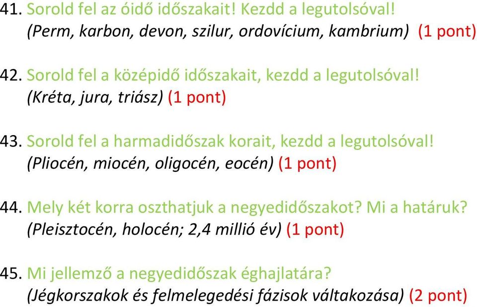 Sorold fel a harmadidőszak korait, kezdd a legutolsóval! (Pliocén, miocén, oligocén, eocén) (1 pont) 44.