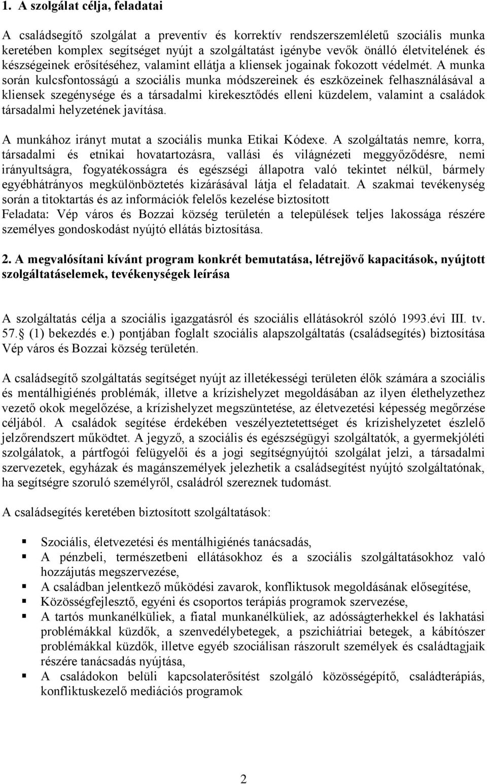 A munka során kulcsfontosságú a szociális munka módszereinek és eszközeinek felhasználásával a kliensek szegénysége és a társadalmi kirekesztődés elleni küzdelem, valamint a családok társadalmi